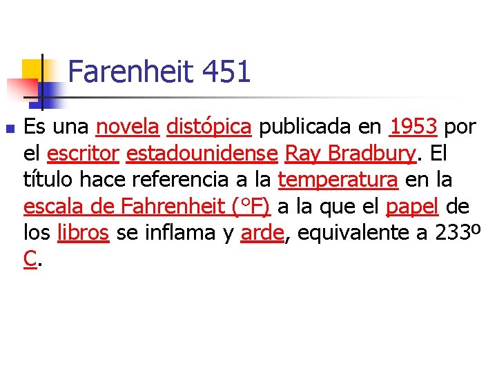 Farenheit 451 n Es una novela distópica publicada en 1953 por el escritor estadounidense
