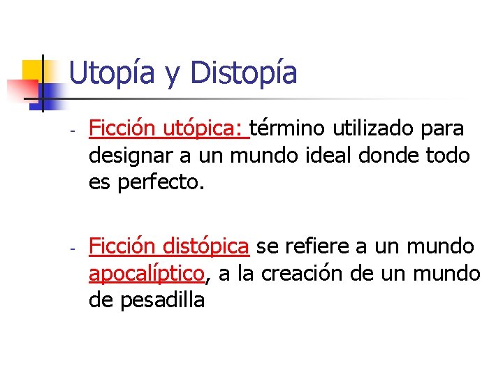 Utopía y Distopía - - Ficción utópica: término utilizado para designar a un mundo