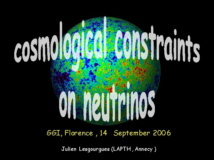 GGI, Florence , 14 September 200 6 Julien Lesgourgues (LAPTH , Annecy ) 