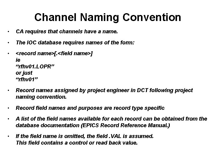 Channel Naming Convention • CA requires that channels have a name. • The IOC