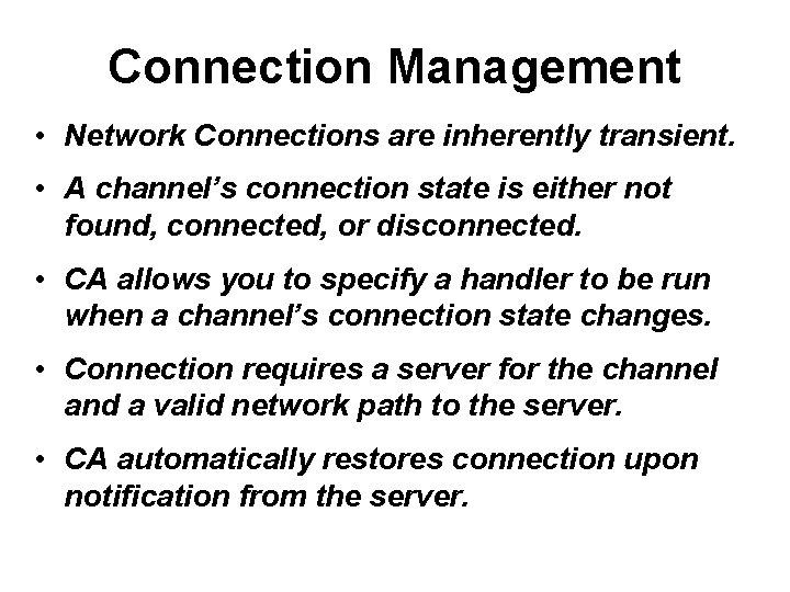 Connection Management • Network Connections are inherently transient. • A channel’s connection state is
