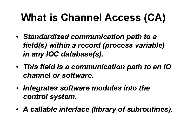 What is Channel Access (CA) • Standardized communication path to a field(s) within a