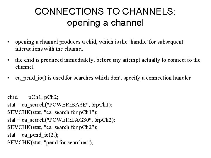 CONNECTIONS TO CHANNELS: opening a channel • opening a channel produces a chid, which