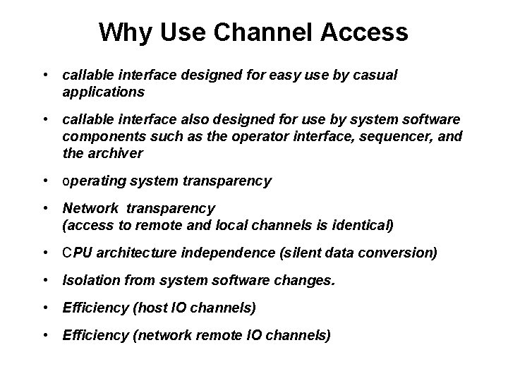 Why Use Channel Access • callable interface designed for easy use by casual applications