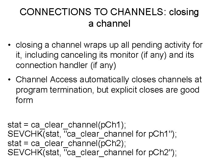 CONNECTIONS TO CHANNELS: closing a channel • closing a channel wraps up all pending