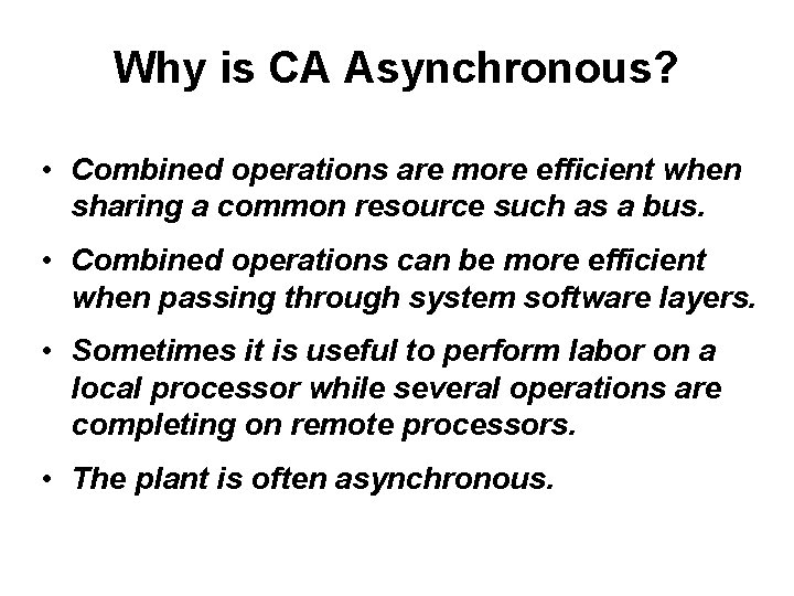 Why is CA Asynchronous? • Combined operations are more efficient when sharing a common