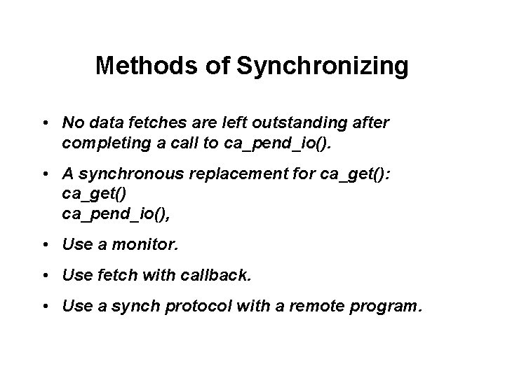 Methods of Synchronizing • No data fetches are left outstanding after completing a call