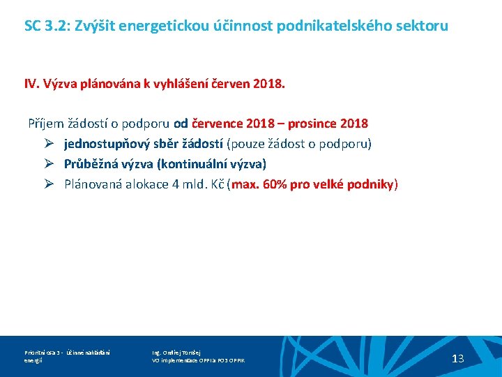 SC 3. 2: Zvýšit energetickou účinnost podnikatelského sektoru IV. Výzva plánována k vyhlášení červen