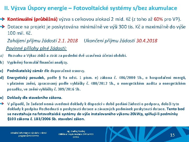 a) II. Výzva Úspory energie – Fotovoltaické systémy s/bez akumulace Kontinuální (průběžná) výzva s