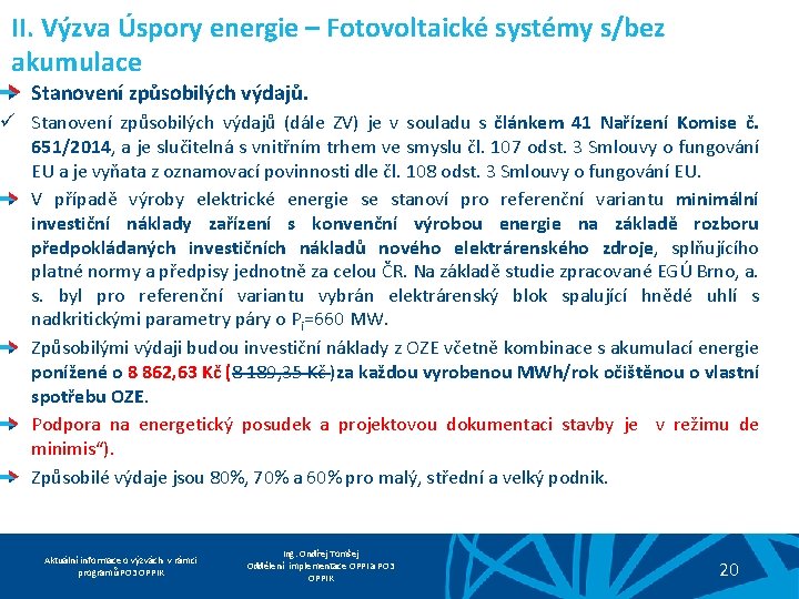 II. Výzva Úspory energie – Fotovoltaické systémy s/bez akumulace Stanovení způsobilých výdajů. ü Stanovení