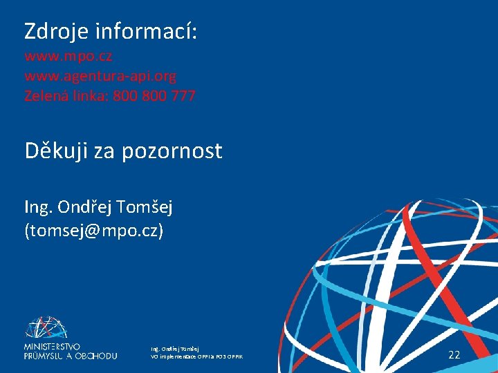 Zdroje informací: www. mpo. cz www. agentura-api. org Zelená linka: 800 777 Děkuji za