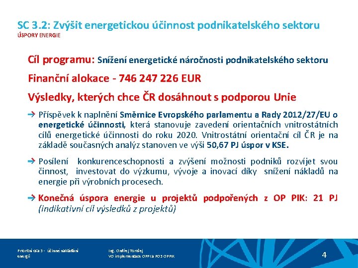 SC 3. 2: Zvýšit energetickou účinnost podnikatelského sektoru ÚSPORY ENERGIE Cíl programu: Snížení energetické