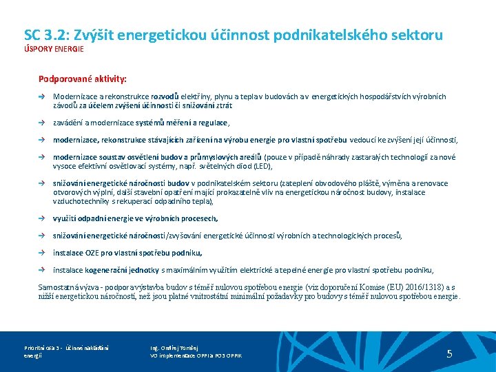 SC 3. 2: Zvýšit energetickou účinnost podnikatelského sektoru ÚSPORY ENERGIE Podporované aktivity: Modernizace a