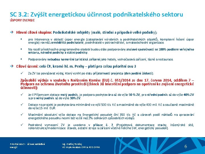 SC 3. 2: Zvýšit energetickou účinnost podnikatelského sektoru ÚSPORY ENERGIE Hlavní cílová skupina: Podnikatelské