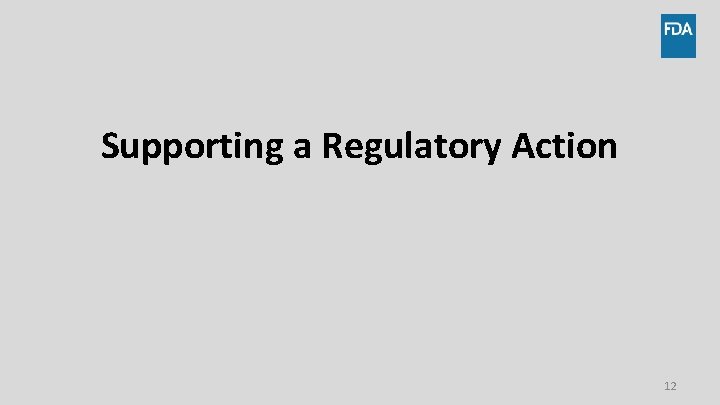 Supporting a Regulatory Action 12 Supporting a Regulatory Action 12