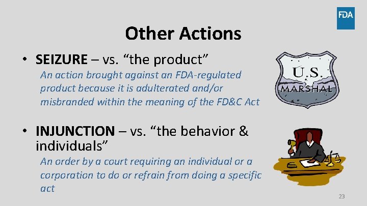 Other Actions • SEIZURE – vs. “the product” An action brought against an FDA-regulated Other Actions • SEIZURE – vs. “the product” An action brought against an FDA-regulated