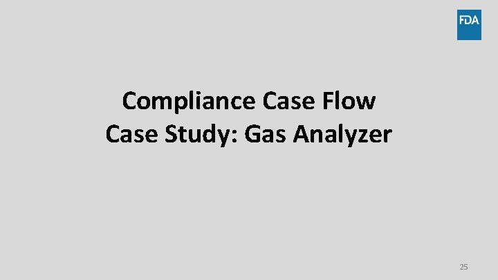 Compliance Case Flow Case Study: Gas Analyzer 25 Compliance Case Flow Case Study: Gas Analyzer 25