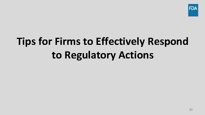 Tips for Firms to Effectively Respond to Regulatory Actions 30 Tips for Firms to Effectively Respond to Regulatory Actions 30
