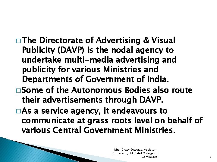 � The Directorate of Advertising & Visual Publicity (DAVP) is the nodal agency to