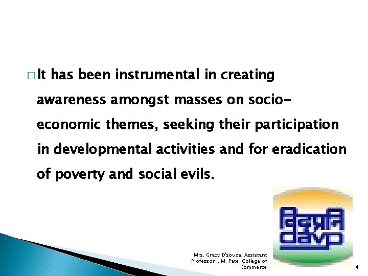 � It has been instrumental in creating awareness amongst masses on socioeconomic themes, seeking