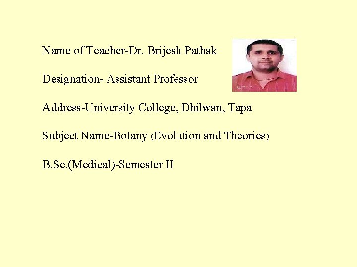  Name of Teacher-Dr. Brijesh Pathak Designation- Assistant Professor Address-University College, Dhilwan, Tapa Subject