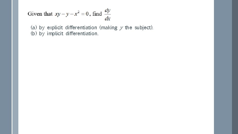 (a) by explicit differentiation (making y the subject). (b) by implicit differentiation. 