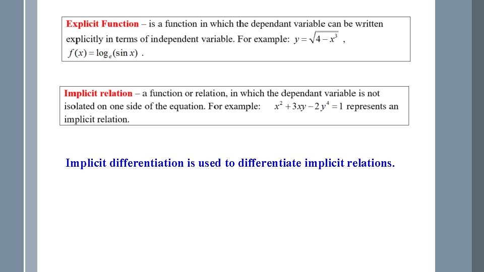 Implicit differentiation is used to differentiate implicit relations. 