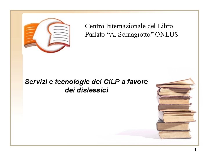 Centro Internazionale del Libro Parlato “A. Sernagiotto” ONLUS Servizi e tecnologie del CILP a