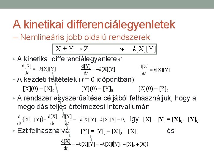 A kinetikai differenciálegyenletek – Nemlineáris jobb oldalú rendszerek X+Y→Z w = k[X][Y] • A