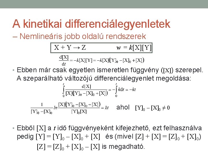 A kinetikai differenciálegyenletek – Nemlineáris jobb oldalú rendszerek X+Y→Z w = k[X][Y] • Ebben