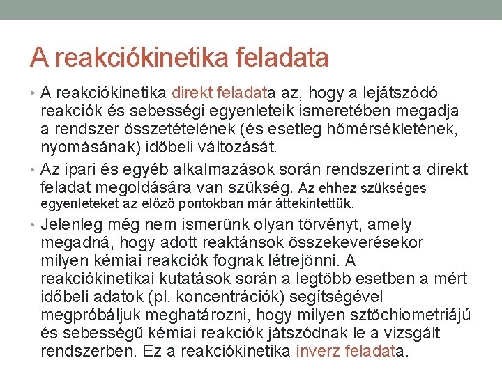 A reakciókinetika feladata • A reakciókinetika direkt feladata az, hogy a lejátszódó reakciók és