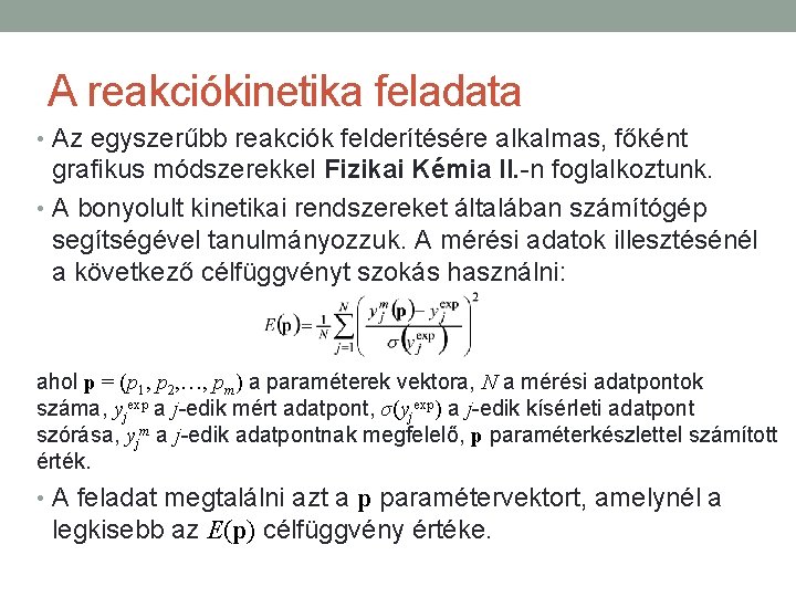 A reakciókinetika feladata • Az egyszerűbb reakciók felderítésére alkalmas, főként grafikus módszerekkel Fizikai Kémia