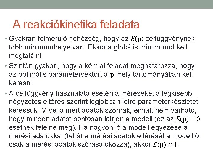 A reakciókinetika feladata • Gyakran felmerülő nehézség, hogy az E(p) célfüggvénynek több minimumhelye van.