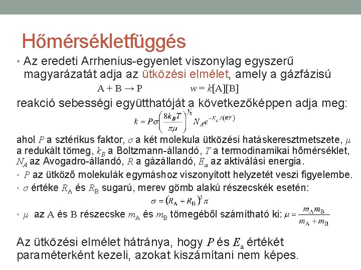 Hőmérsékletfüggés • Az eredeti Arrhenius-egyenlet viszonylag egyszerű magyarázatát adja az ütközési elmélet, amely a