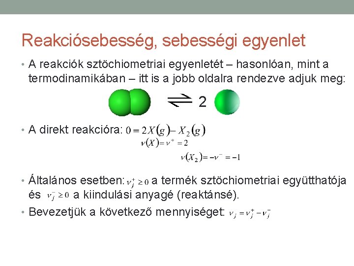 Reakciósebesség, sebességi egyenlet • A reakciók sztöchiometriai egyenletét – hasonlóan, mint a termodinamikában –