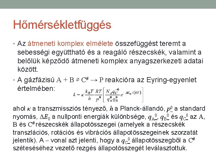 Hőmérsékletfüggés • Az átmeneti komplex elmélete összefüggést teremt a sebességi együttható és a reagáló