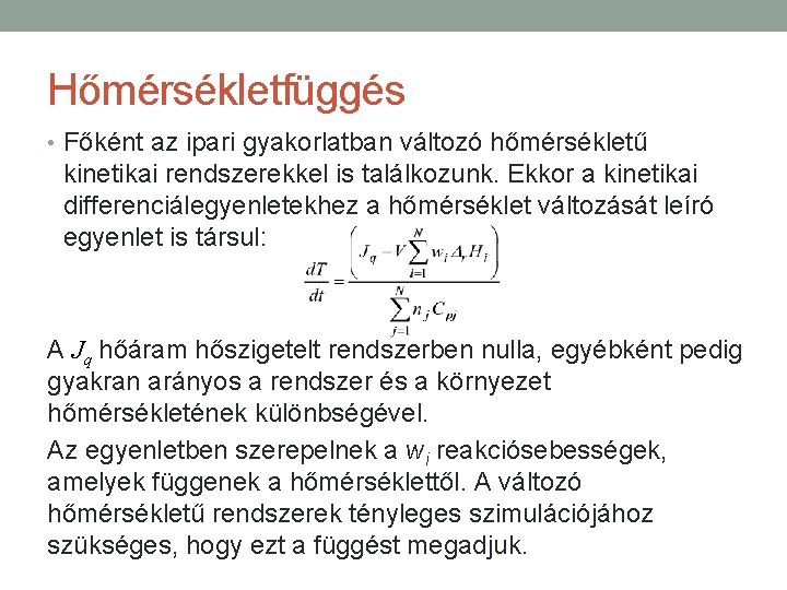 Hőmérsékletfüggés • Főként az ipari gyakorlatban változó hőmérsékletű kinetikai rendszerekkel is találkozunk. Ekkor a