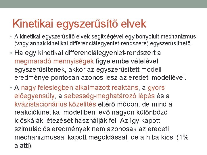 Kinetikai egyszerűsítő elvek • A kinetikai egyszerűsítő elvek segítségével egy bonyolult mechanizmus (vagy annak