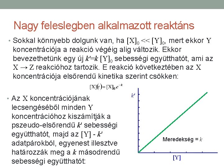 Nagy feleslegben alkalmazott reaktáns • Sokkal könnyebb dolgunk van, ha [X]0 << [Y]0, mert