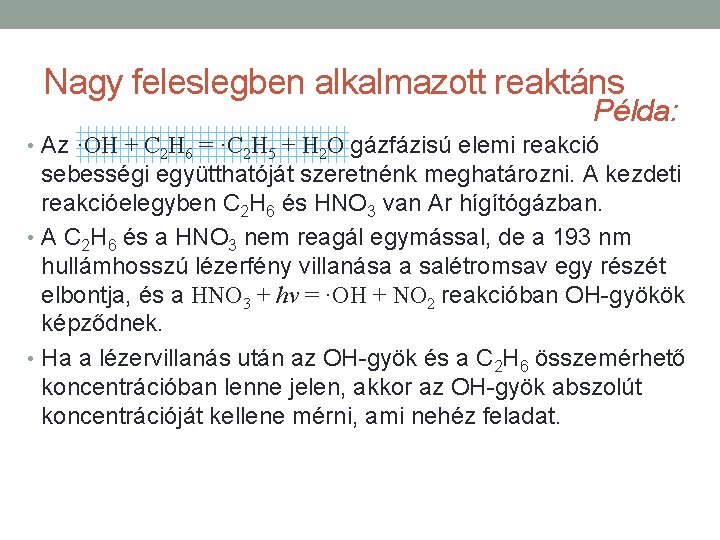 Nagy feleslegben alkalmazott reaktáns Példa: • Az ·OH + C 2 H 6 =
