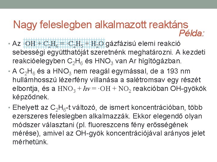 Nagy feleslegben alkalmazott reaktáns Példa: • Az ·OH + C 2 H 6 =