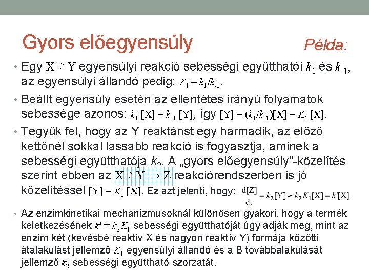 Gyors előegyensúly Példa: • Egy X ⇌ Y egyensúlyi reakció sebességi együtthatói k 1