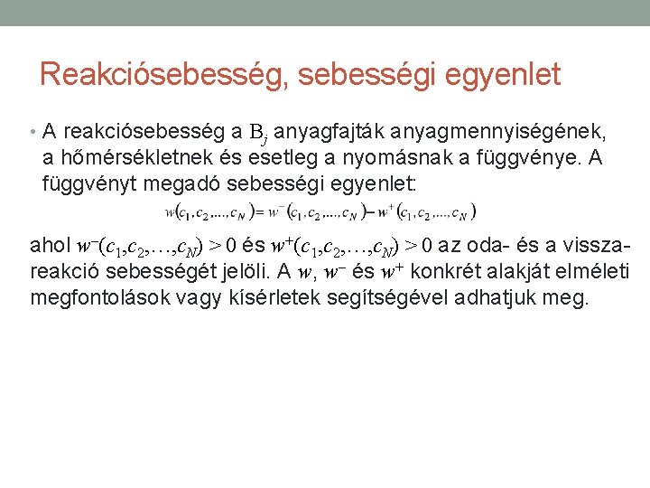Reakciósebesség, sebességi egyenlet • A reakciósebesség a Bj anyagfajták anyagmennyiségének, a hőmérsékletnek és esetleg