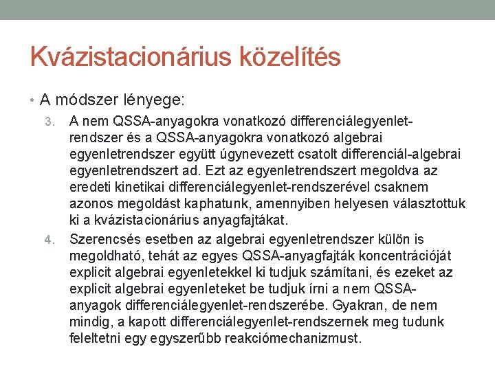 Kvázistacionárius közelítés • A módszer lényege: 3. A nem QSSA-anyagokra vonatkozó differenciálegyenletrendszer és a