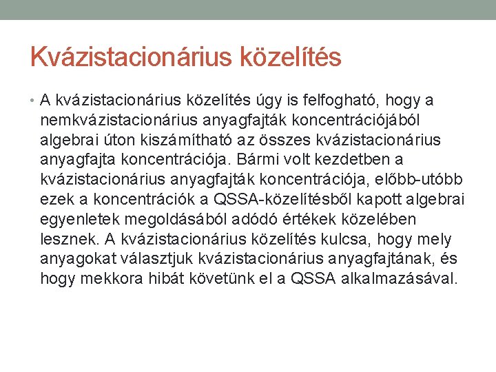 Kvázistacionárius közelítés • A kvázistacionárius közelítés úgy is felfogható, hogy a nemkvázistacionárius anyagfajták koncentrációjából