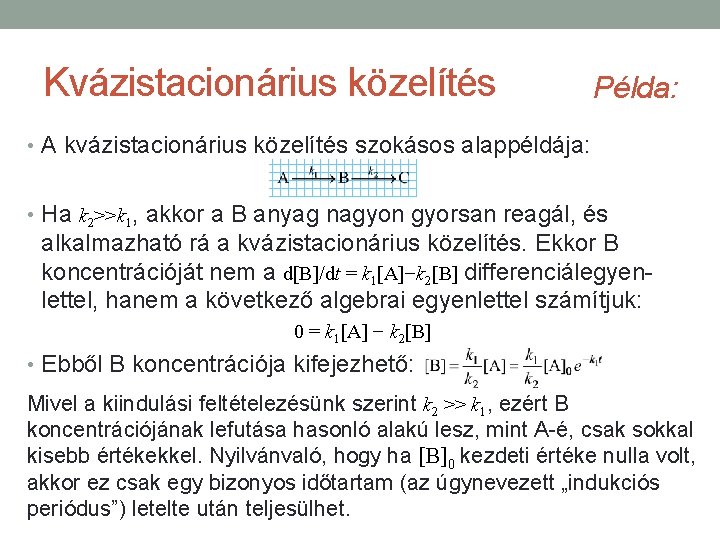 Kvázistacionárius közelítés Példa: • A kvázistacionárius közelítés szokásos alappéldája: • Ha k 2>>k 1,