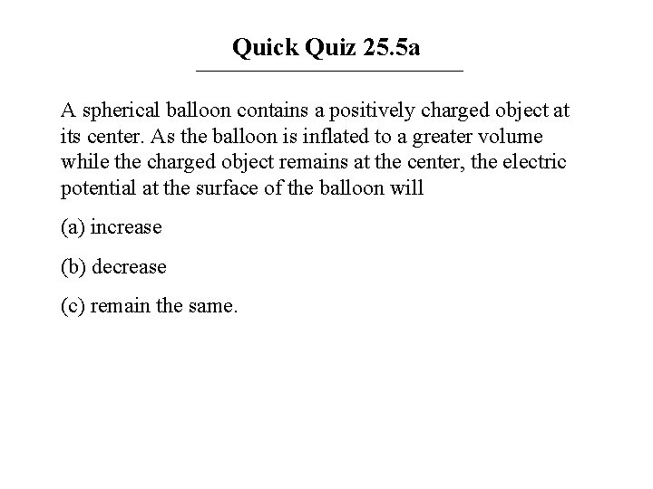 Quick Quiz 25. 5 a A spherical balloon contains a positively charged object at