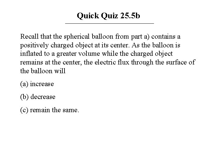 Quick Quiz 25. 5 b Recall that the spherical balloon from part a) contains