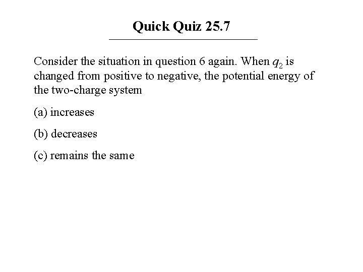 Quick Quiz 25. 7 Consider the situation in question 6 again. When q 2
