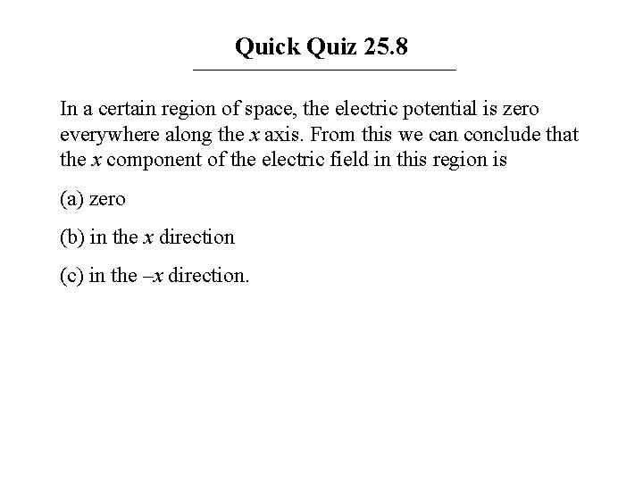 Quick Quiz 25. 8 In a certain region of space, the electric potential is